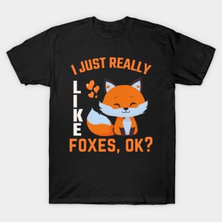 I just Like Foxes Ok? Funny Fox Lover T-Shirt